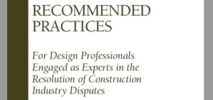 42 Organizations Now Endorse Recommended Practices for Design Professionals Engaged as Experts in the Resolution of Construction Industry Disputes